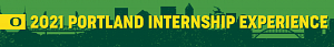 2021 Portland Internship Experience 2021 Portland Internship Experience